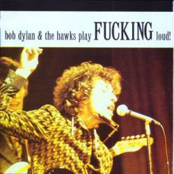 Bob Dylan : Play Fucking Loud